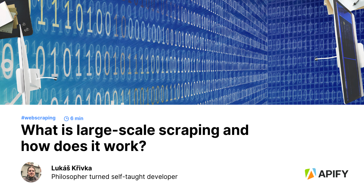 what-is-large-scale-scraping-and-how-does-it-work-apify-blog