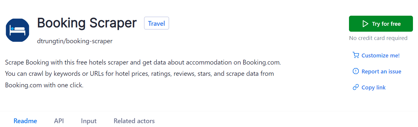 How to scrape Booking.com Step 1: Go to Booking Scraper and click Try for free