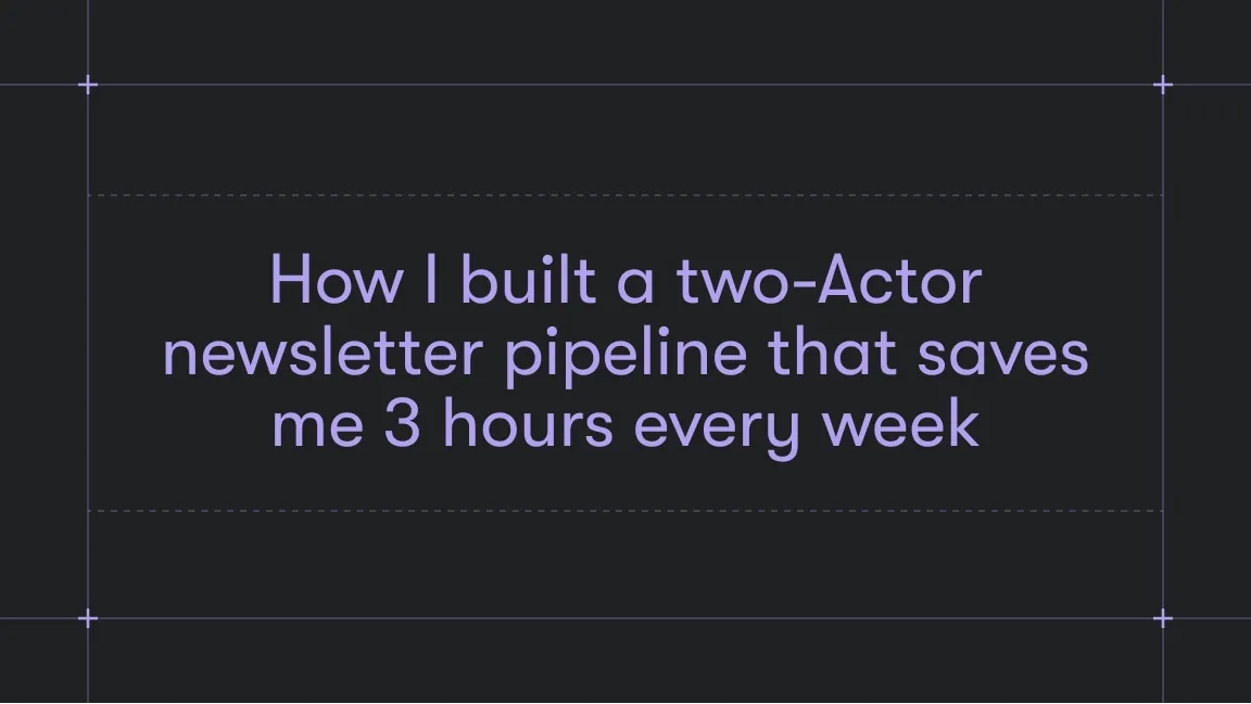 How I built a two-Actor newsletter pipeline that saves me 3 hours every week